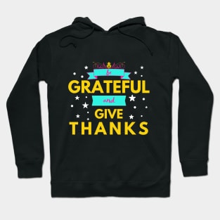 Be Grateful and Give Thanks Hoodie